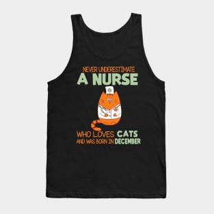 Never Underestimate A Nurse Loves Cats Was Born In December Tank Top